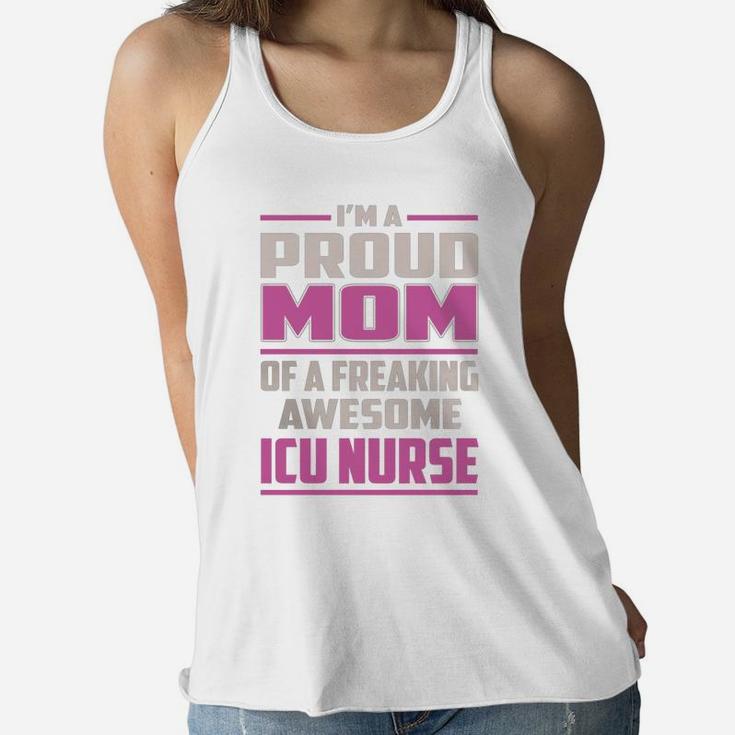 I'm A Proud Mom Of A Freaking Awesome Icu Nurse Job Shirts Ladies Flowy Tank