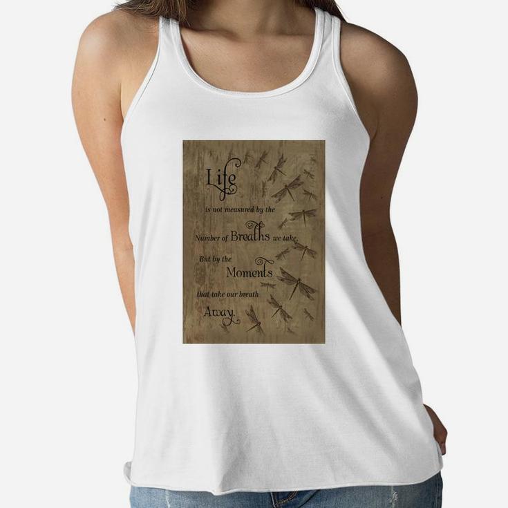 Life Is Not Measured By The Number Of Breaths We Take But By The Moments That Take Our Breath Away Ladies Flowy Tank