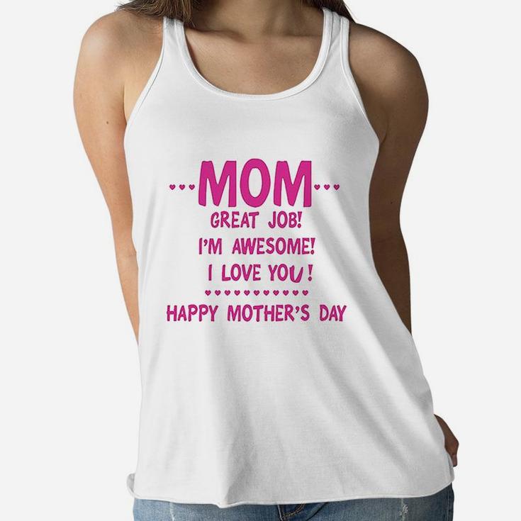 Mom Great Job Im Awesome Happy Mothers Day Ladies Flowy Tank