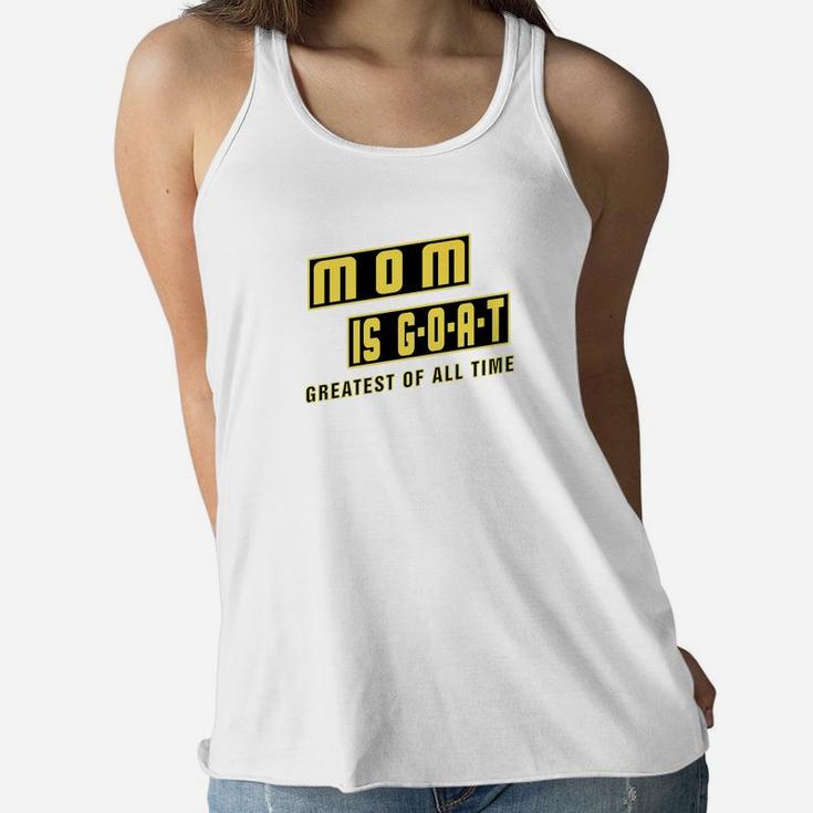 Mom Is Goat Greatest Mothers Day Gift Of All Time Ladies Flowy Tank