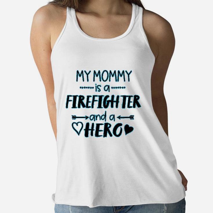 My Mommy Is A Firefighter And A Hero Baby Mothers Day Ladies Flowy Tank