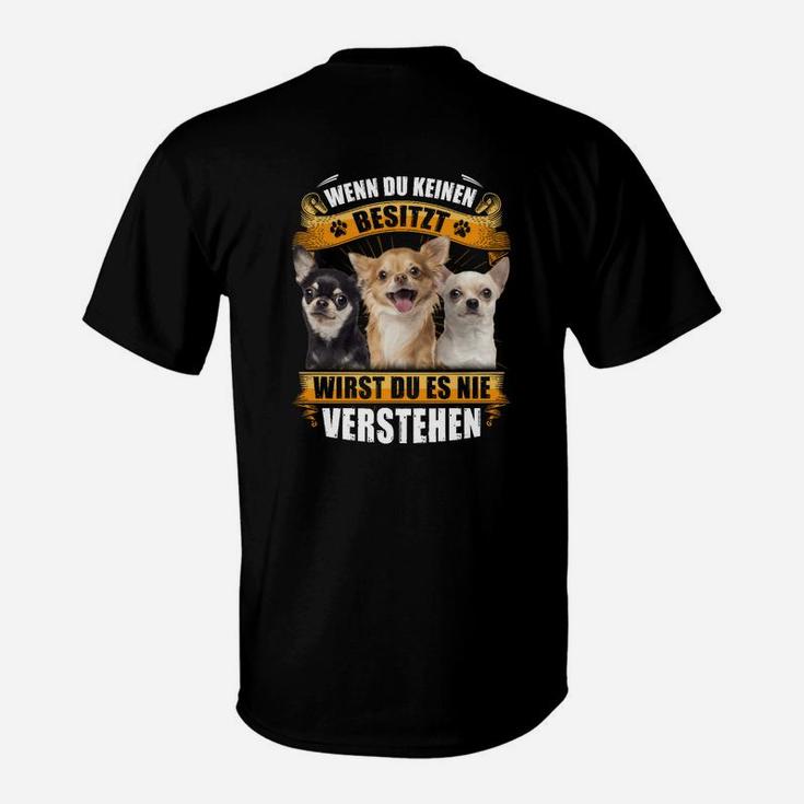 Chihuahuaenn Du Keinen Besitzt T-Shirt