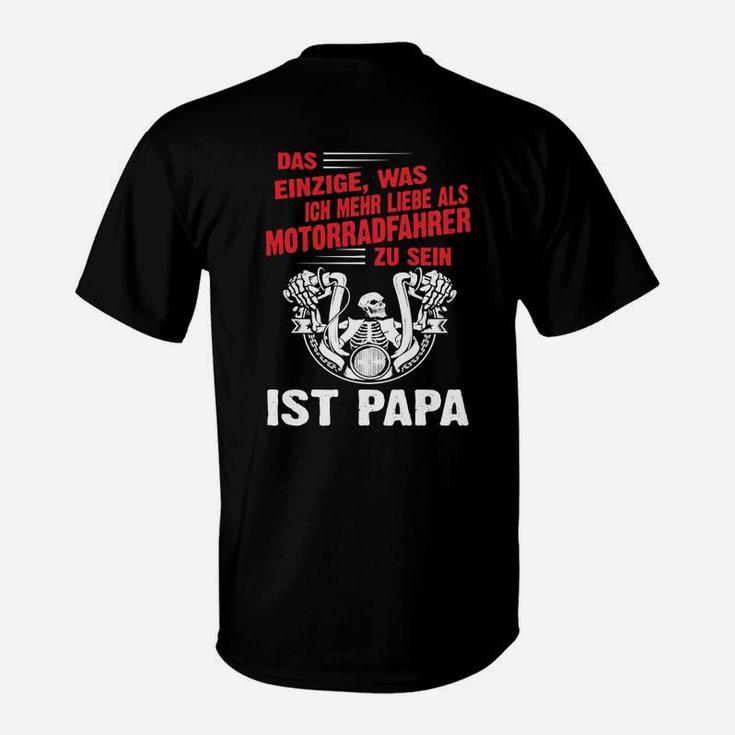 Das Eniziige War Ich Mehr Mehr Mtorradfahrer Zu Sein Ist Papa T-Shirt