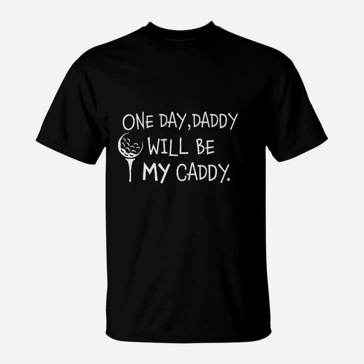 1 Day Daddy Will Be My Caddy, best christmas gifts for dad T-Shirt