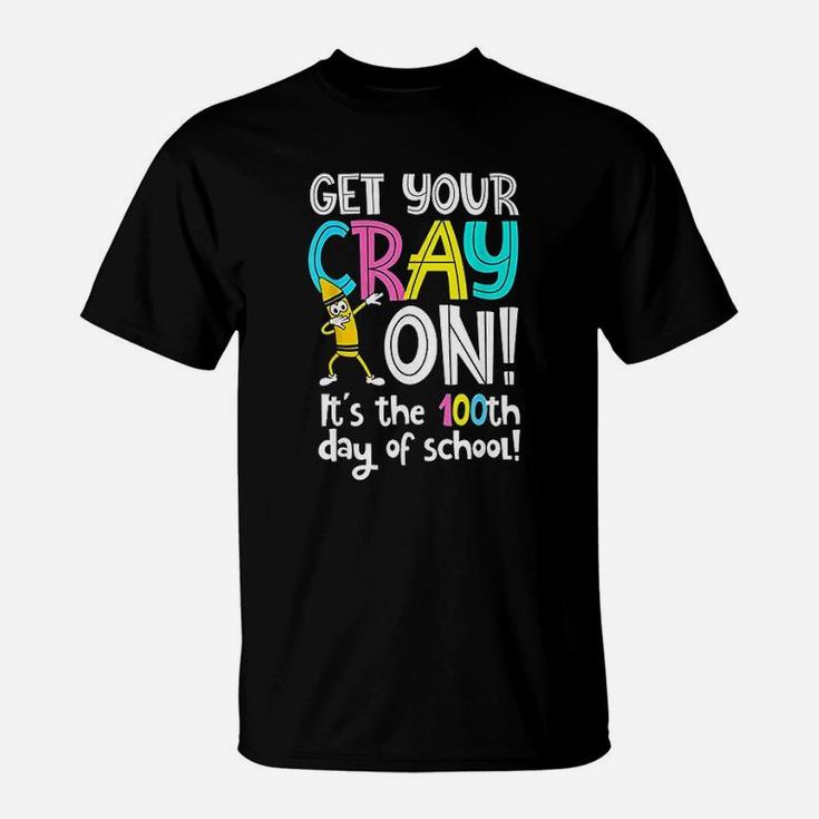 100th Day Of School Get Your Cray On Funny Teacher T-Shirt 100th Day Of School Get Your Cray On Funny Teacher T-Shirt