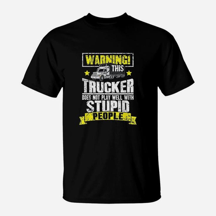 Truck Driver Gift Warning This Trucker Does Not Play Well T-Shirt