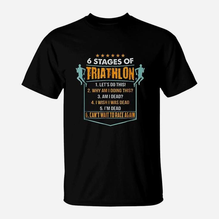 6 Stages Of Triathlon Funny T-Shirt I Triathletes Gift Idea 6 Stages Of Triathlon Funny T-Shirt I Triathletes Gift Idea
