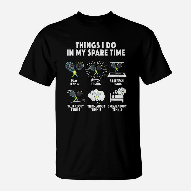 6 Things I Do In My Spare Time Tennis Lover T-Shirt