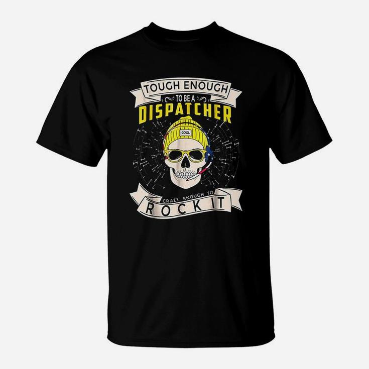 911 Dispatcher Tough Enough To Be A Dispatcher T-Shirt