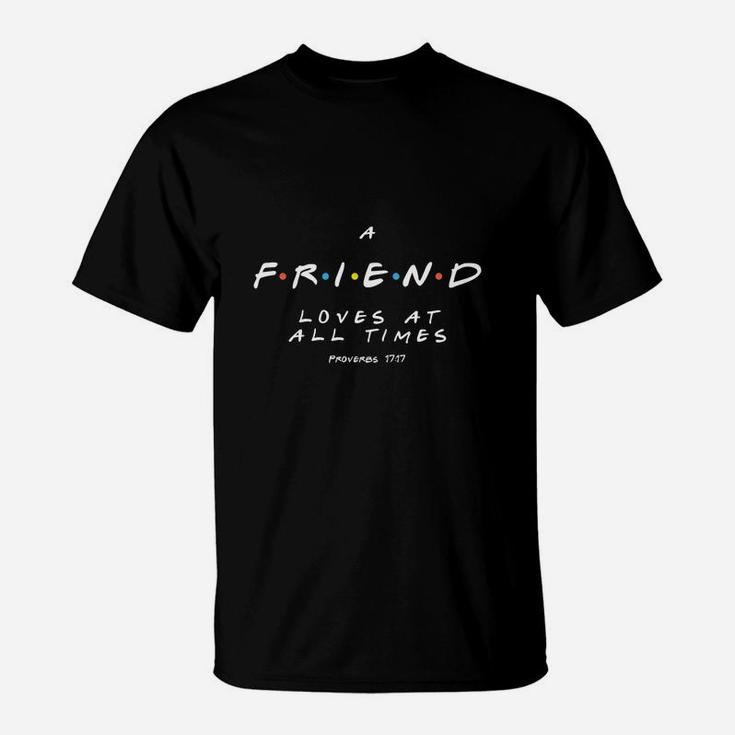 A Friend Loves At All Times, best friend birthday gifts, birthday gifts for friend, friend christmas gifts T-Shirt