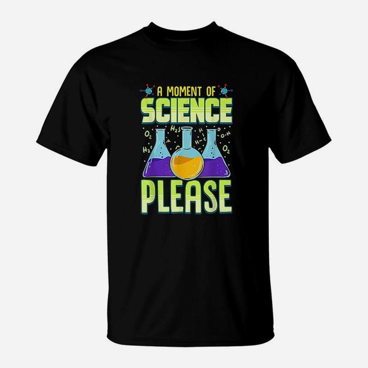 A Moment Of Science Please T-Shirt