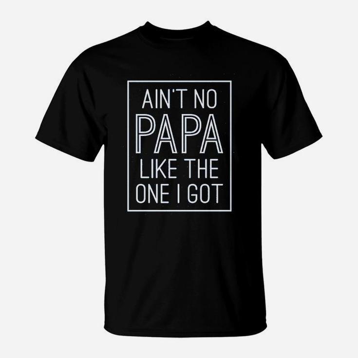 Aint No Papa Like The One I Got T-Shirt