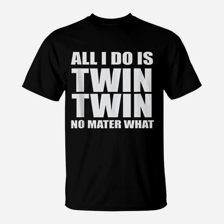 All I Do Is Twin Funny Mommy Dad T-Shirt