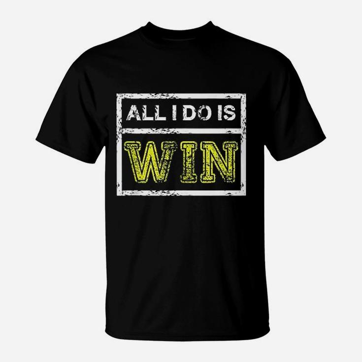 All I Do Win Motivational Sports Athlete Quote T-Shirt
