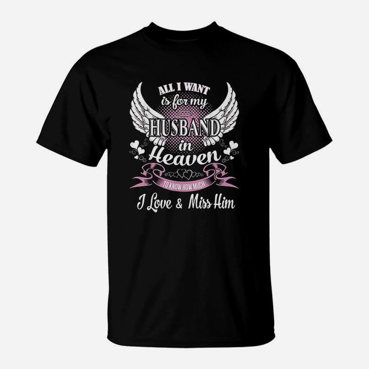 All I Want Is For My Husband In Heaven Love Miss My Husband T-Shirt
