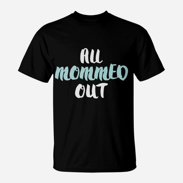 All Mommed Out Funny Tired Mother T-Shirt