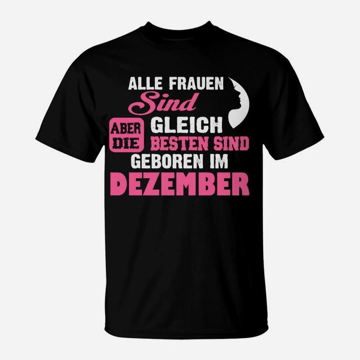 Alle Frauen Sind Gleich, Dezember Geborene Beste T-Shirt