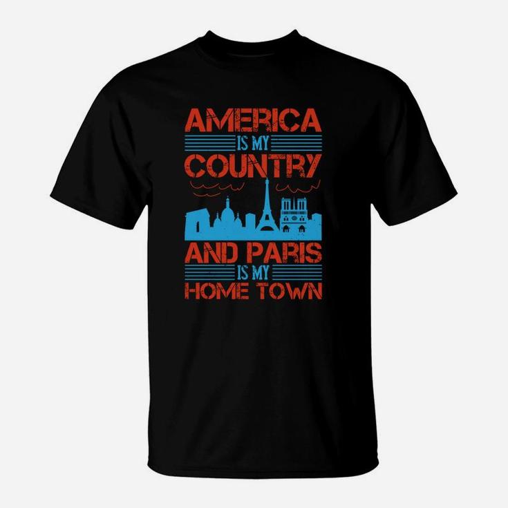 America Is My Country And Paris Is My Home Town T-Shirt
