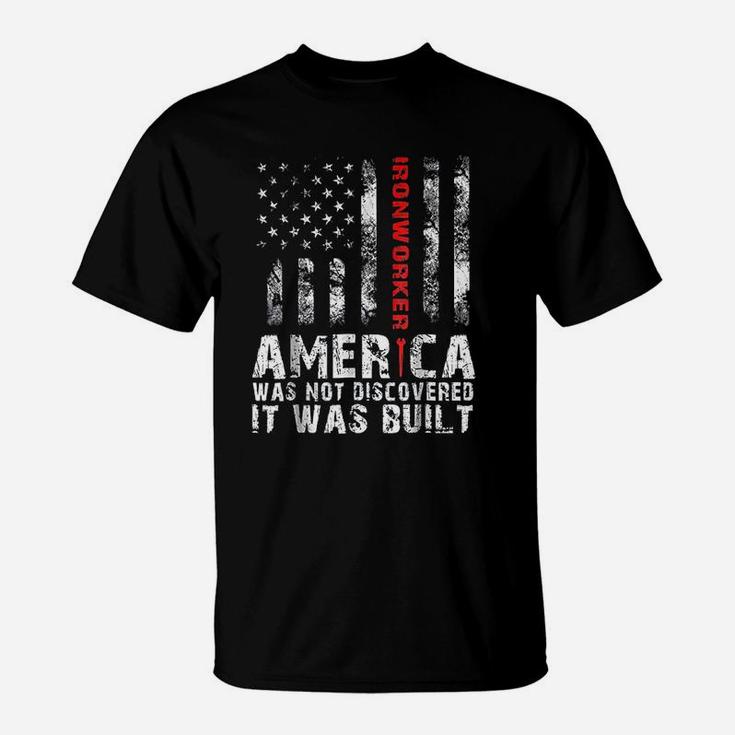 America Was Not Discovered It Was Built Ironworker T-Shirt