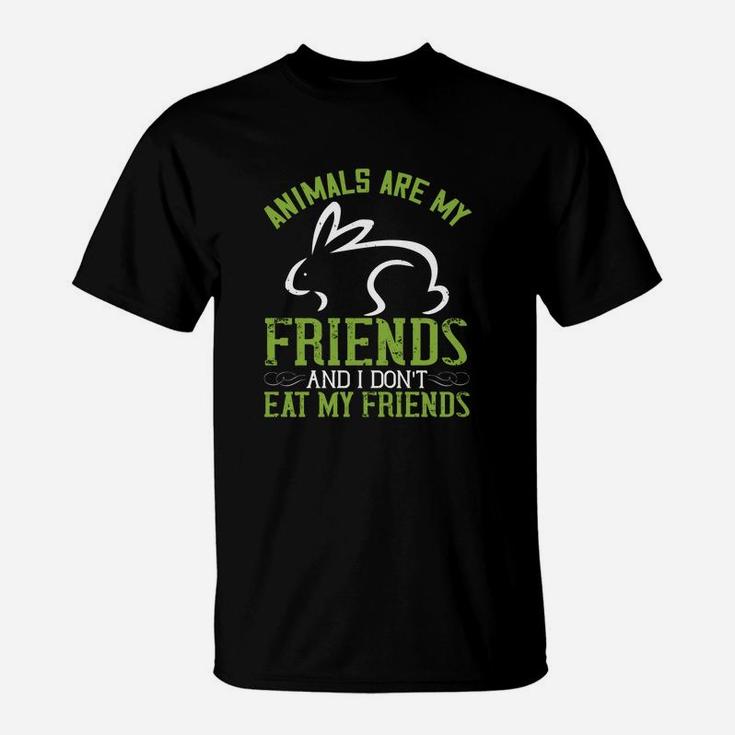 Animals Are My Friends And I Don't Eat My Friendss T-Shirt