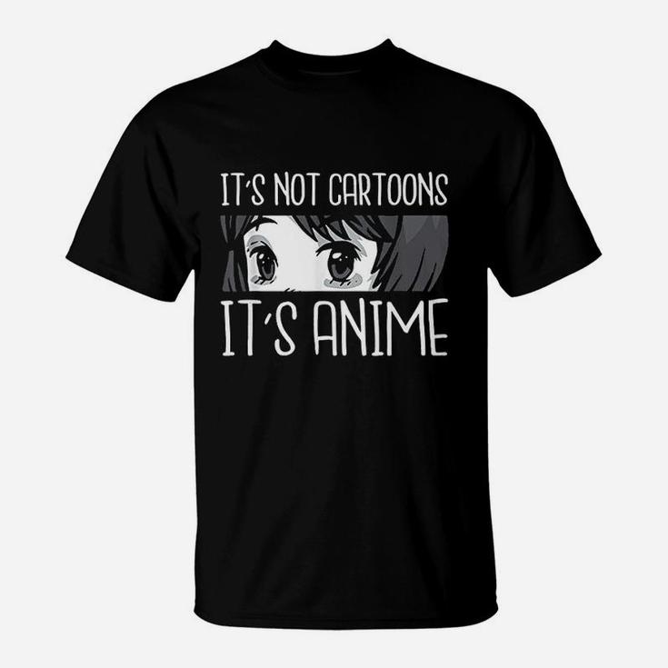 Anime Girl L Its Not Cartoons Its Anime L Anime Lover Gift T-Shirt