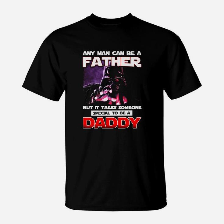 Any Man Can Be A Father But It Takes Someone Special To Be A Daddy T-Shirt