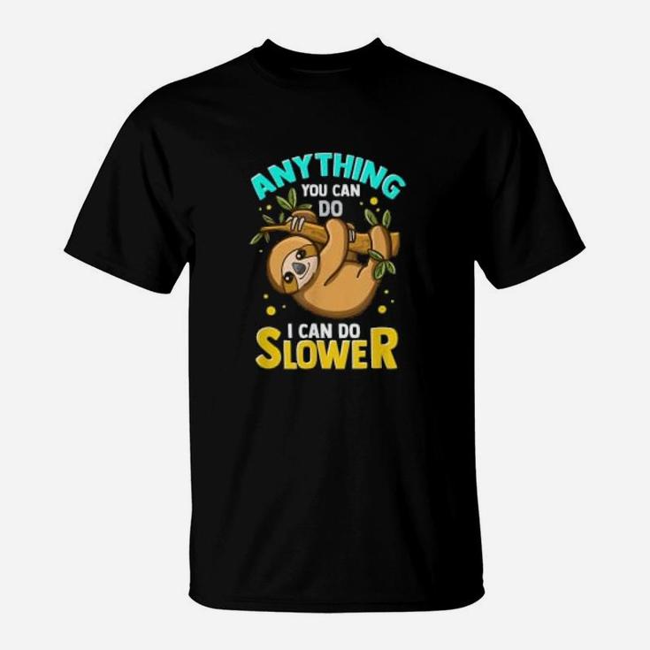 Anything You Can Do I Can Do Slower Lazy Sloth Graphic T-Shirt