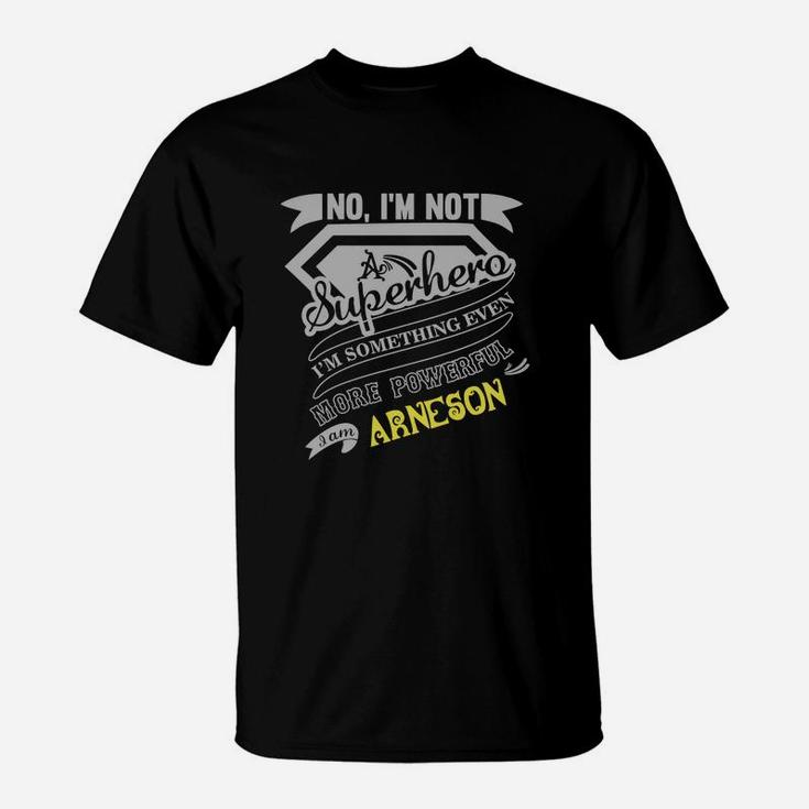 Arneson I'm Not Superhero More Powerful I Am Arneson Name Gifts T Shirt T-Shirt