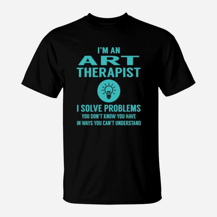Art Therapist I Solve Problem Job Title Shirts T-Shirt