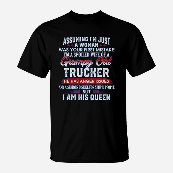 Assuming Im Just A Woman Im A Spoiled Wife Of A Grumpy Old Trucker T-Shirt