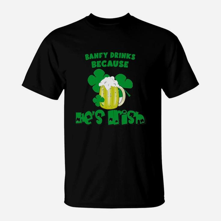 Banfy Drinks Drinks Because He Is Irish St Patricks Day Baby Funny T-Shirt