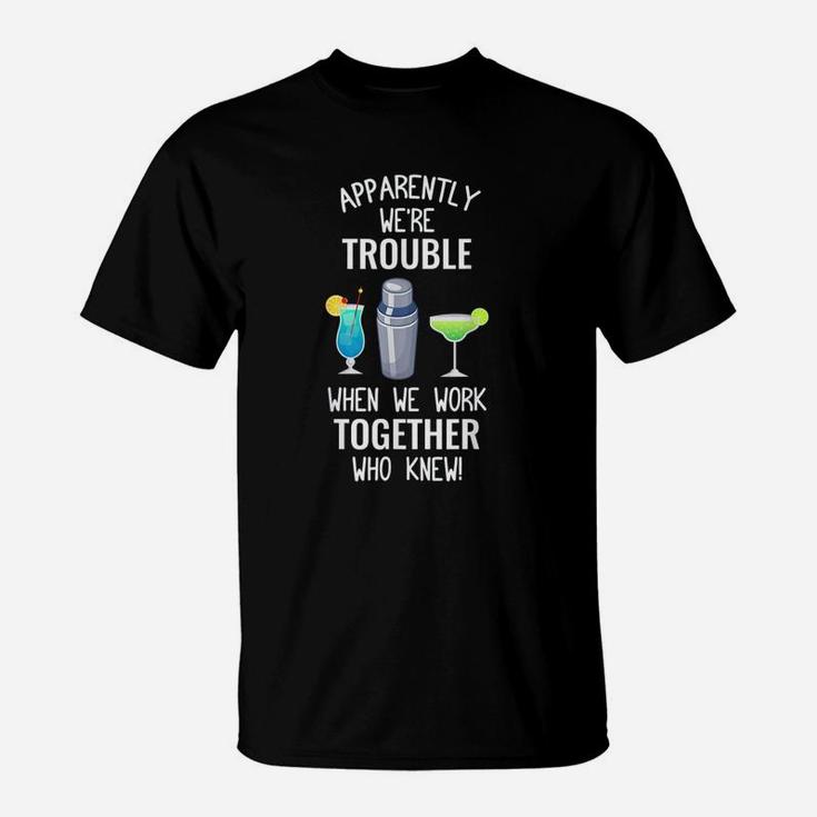 Bartender We Are Trouble When We Work Together T-Shirt
