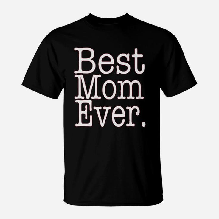 Basic Gift Best Mom Ever Happy Mothers Day T-Shirt