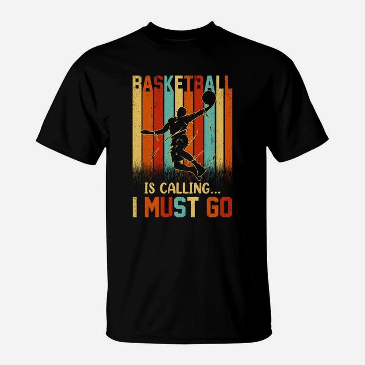 Basketball Is Calling I Must Go Vintage Retro Funny Gift T-Shirt