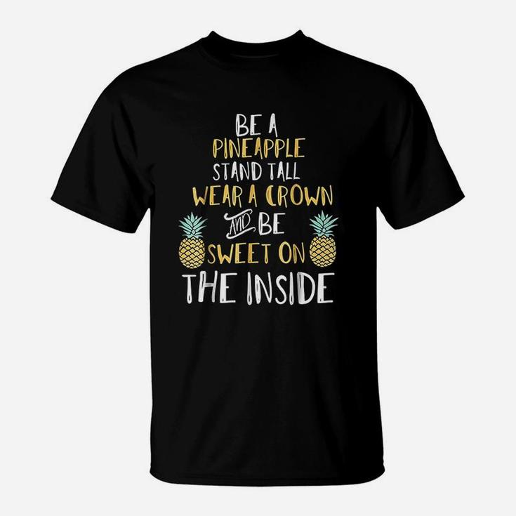 Be A Pineapple Stand Tall And Wear A Crown T-Shirt