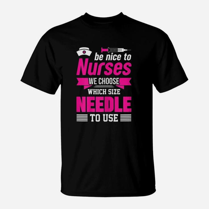 Be Nice To Nurses Choose Needle Size Nurse T-Shirt