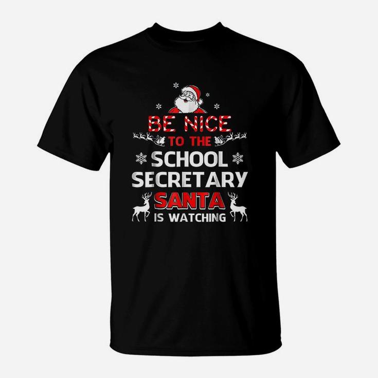 Be Nice To The School Secretary Santa Is Watching T-Shirt