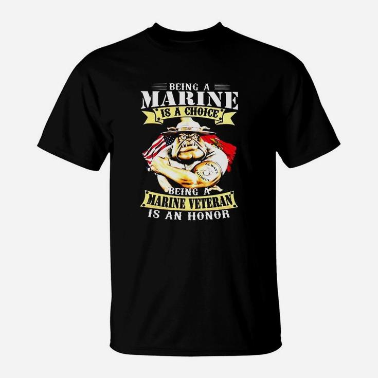 Being A Marine Is A Choice Being A Marine Veteran Is An Honor T-Shirt