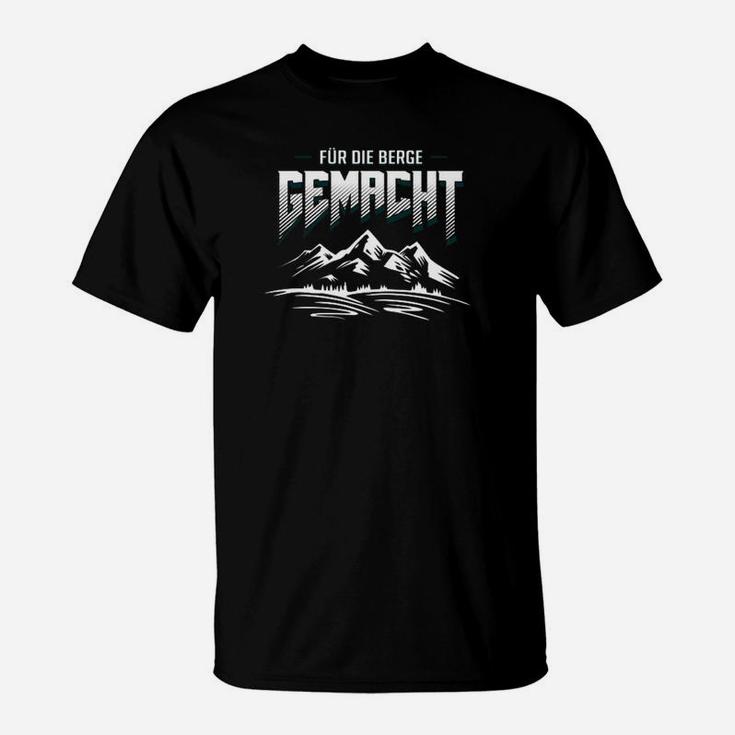 Berge Für Die Berge Gemacht T-Shirt