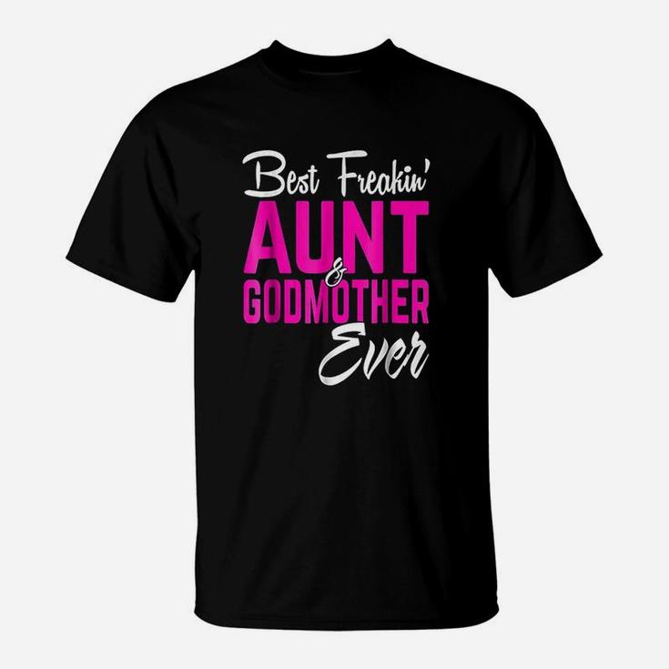 Best Freakin Aunt And Godmother Ever T-Shirt