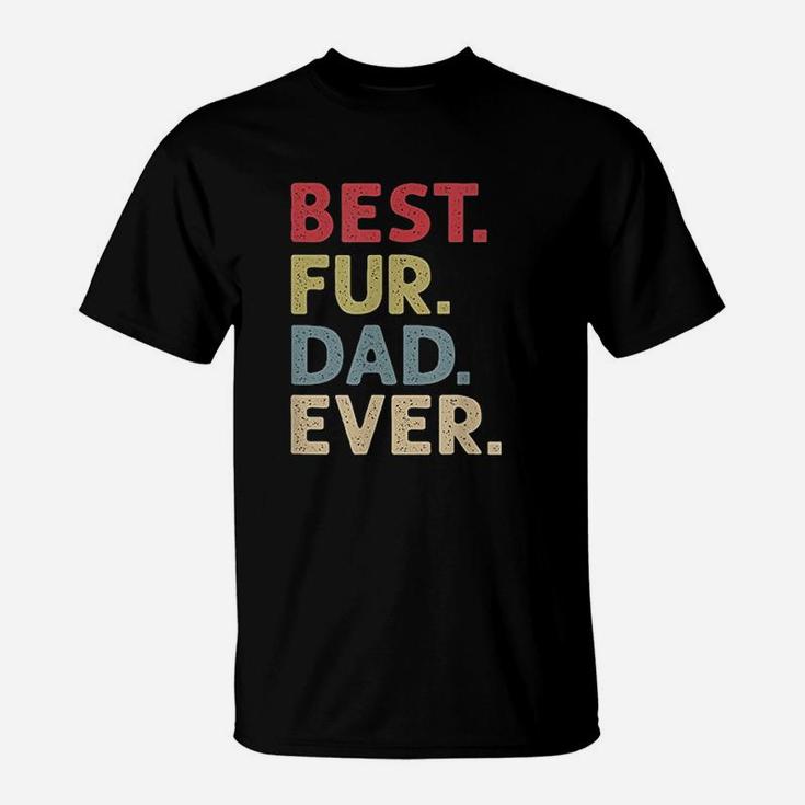 Best Fur Dad Ever Design For Men Cat Daddy Or Dog Father T-Shirt