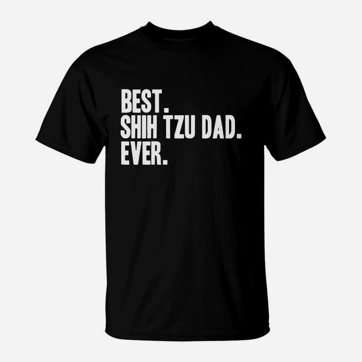 Best Shih Tzu Dad Ever Shirt Shihtzus Shirts T-Shirt