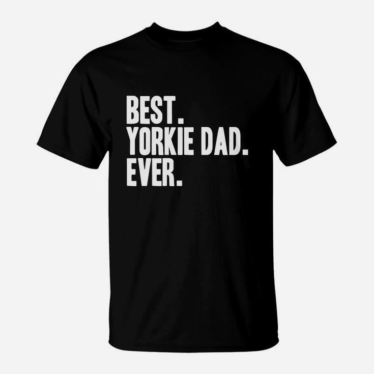 Best Yorkie Dad Ever Shirt Yorkies Terriers Shirts T-Shirt