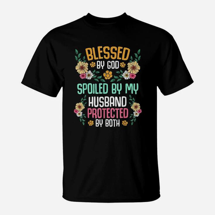 Blessed By God Spoiled By My Husband Protected By Both T-Shirt | Seseable CA