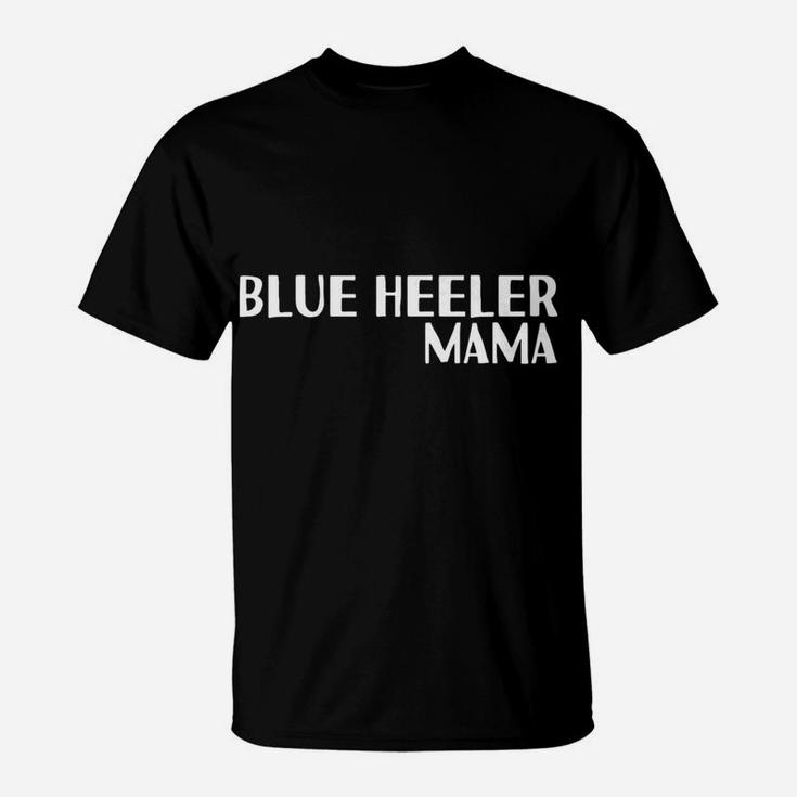 Blue Heeler Mama For Dog Moms T-Shirt