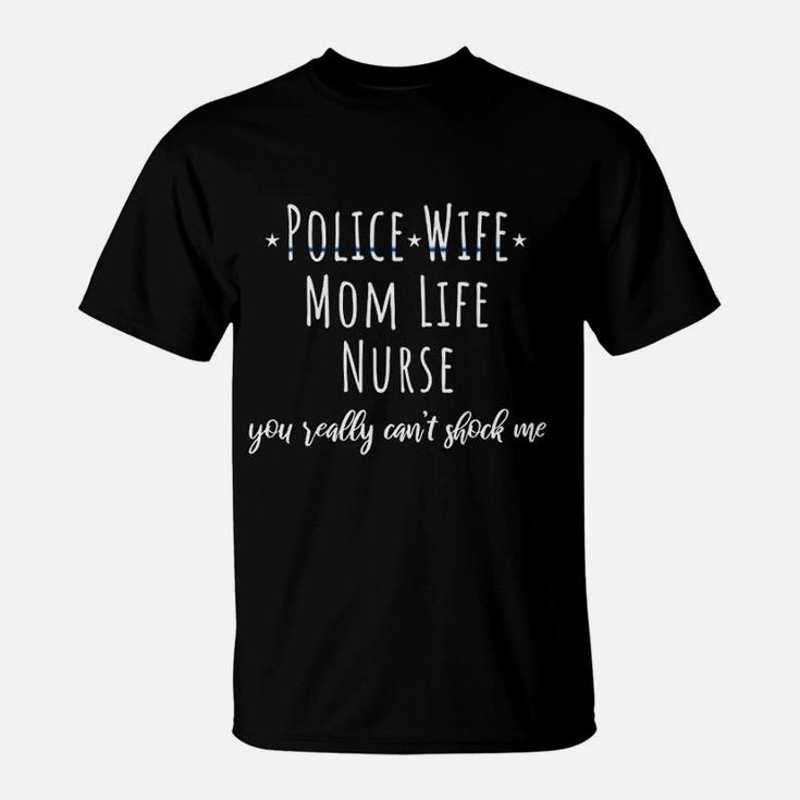 Blue Line Police Wife Mom Life Nurse Cant Shock Me Gift T-Shirt