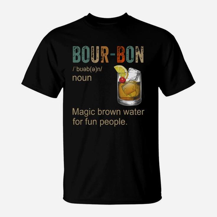 Bourbon Definition Magic Brown Water For Fun People Shirt T-Shirt