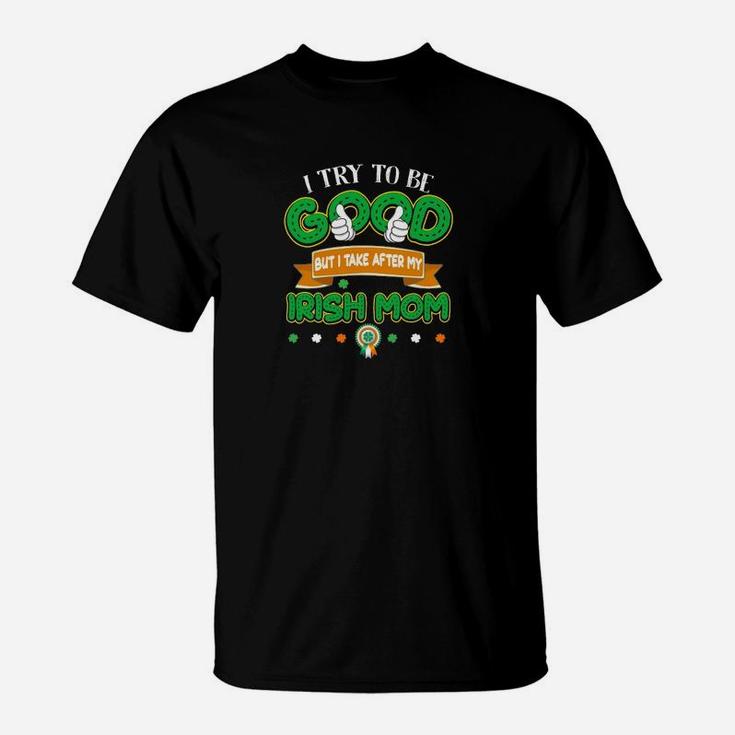 But I Take After My Irish Mom, birthday gifts for mom, mother's day gifts, mom gifts T-Shirt