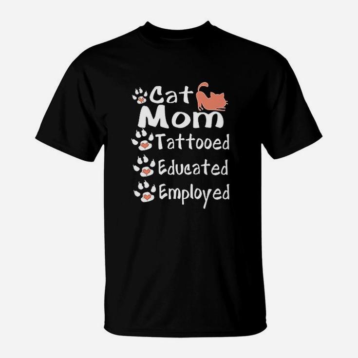 Cat Mom Tattooed Educated Employed Tattooed Mom T-Shirt