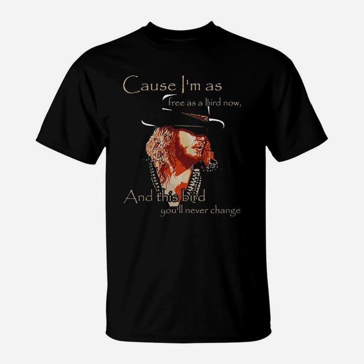 Cause I Am As Free As A Bird Now And This Bird You Will Never Change T-Shirt